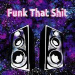 Funk That Shit
