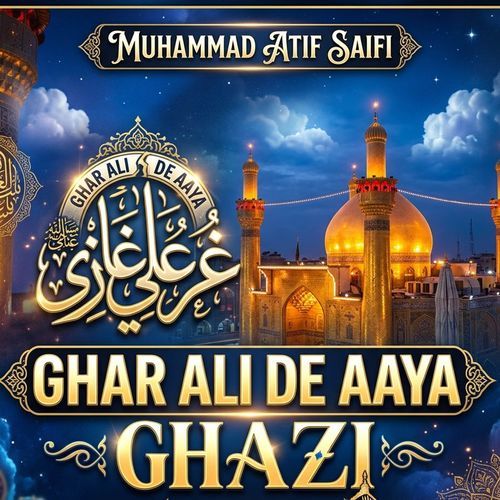 Ghar Ali De Aaya Ghazi