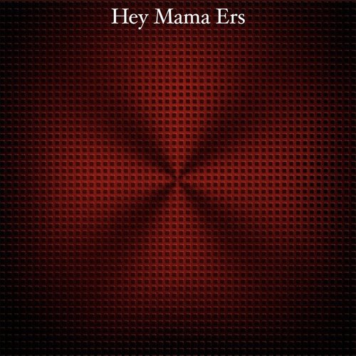 Hey Mama Ers