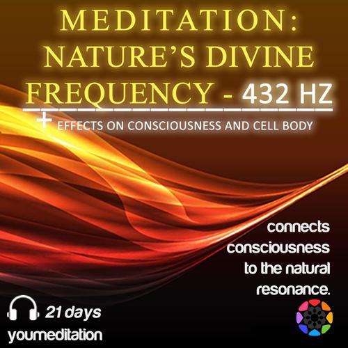 Meditation: Nature's Divine Frequency - 432hz (+ Effects on Consciousness and Cell Body)