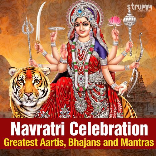 Navratri Celebration - Greatest Aartis, Bhajans and Mantras