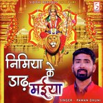 Nimiya Ke Dhadh Maiya