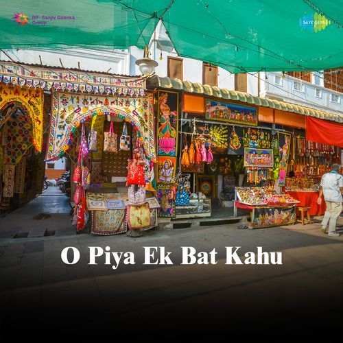 O Piya Ek Bat Kahu