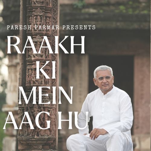 RAAKH KI MEIN AAG HU