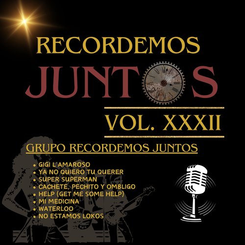 Recordemos Juntos, Vol. XXXII: Gigi L'Amaroso / Ya No Quiero Tu Querer / Super Superman / Cachete Pechito y Ombligo / Help (Get Me Some Help) / Mi Medicina / Waterloo / No Estamos Lokos