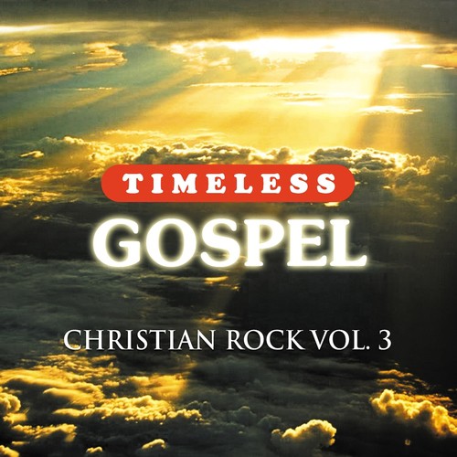 Timeless Gospel: Christian Rock, Vol. 3