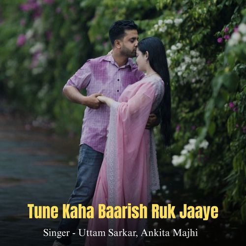 Tune Kaha Baarish Ruk Jaaye