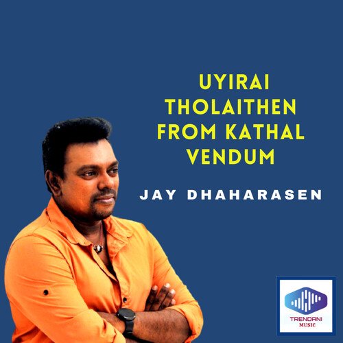 Uyirai Tholaithen From Kathal Vendum_poster_image