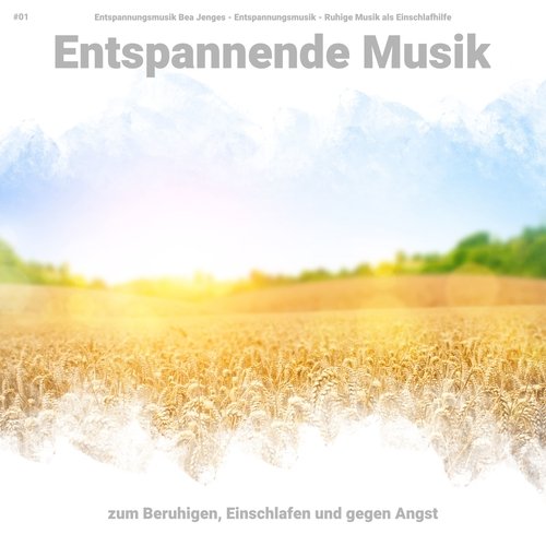 #01 Entspannende Musik zum Beruhigen, Einschlafen und gegen Angst