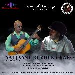 Aaj Jaane Ki Zid Na Karo