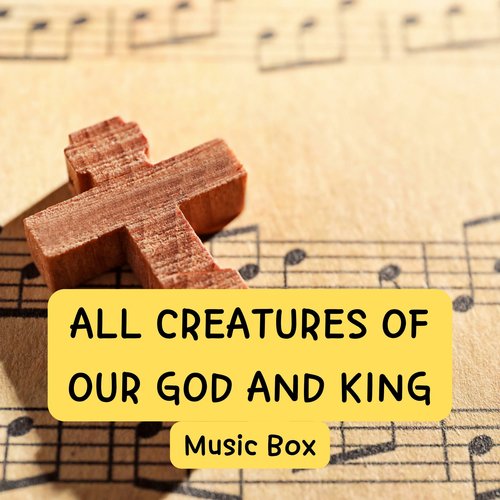 온 천하 만물 우러러 All Creatures of Our God and King (Music Box)