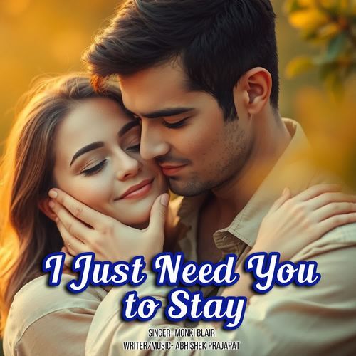 I Just Need You to Stay