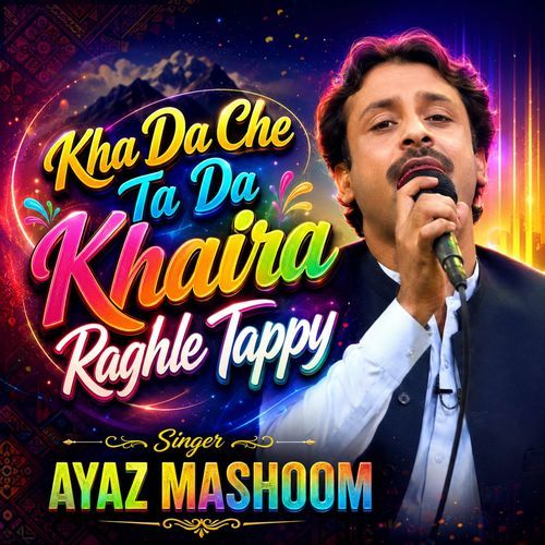 Kha Da Che Ta Da Khaira Raghle Tappy