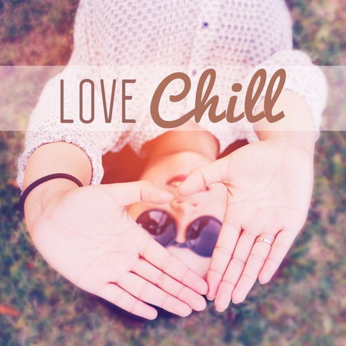 Love Chill - Easy Listening Chill Out, Free Chill, Chill Out Music, Summer Solstice, Chill Tone, Holiday Chill Out_poster_image