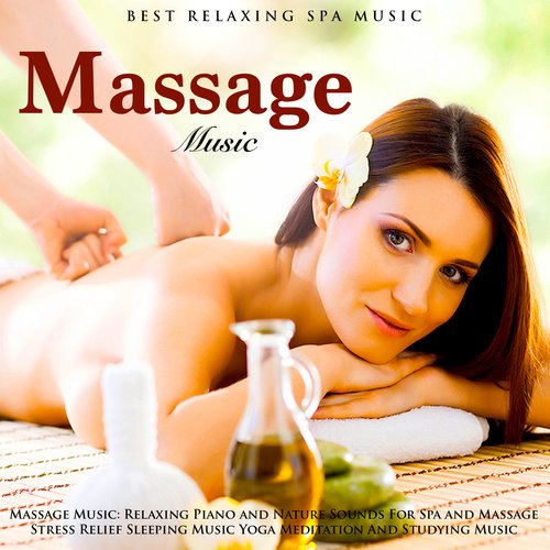 Massage Music: Relaxing Piano and Nature Sounds for Spa and Massage Stress Relief Sleeping Music Yoga Meditation and Studying Music