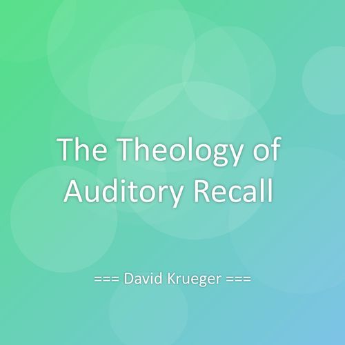 The Theology of Auditory Recall