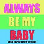 Always Be My Baby (Music Inspired from the Movie)