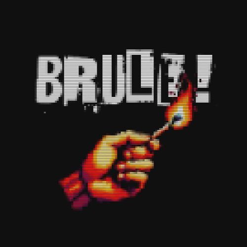 BRULE!