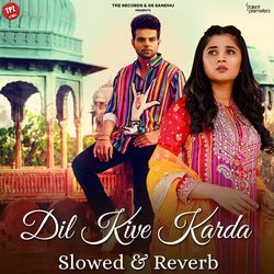 Dil Kive Karda (Slowed &amp; Reverb)-OFhbABsHBl8