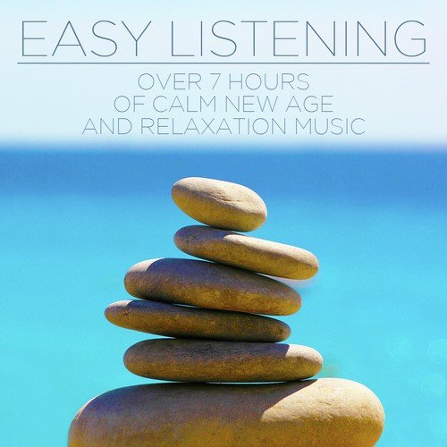 Easy Listening: Over 7 Hours of Calm New Age and Relaxation Music