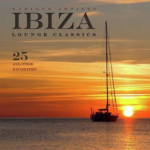 Ibiza Lounge Classics (25 All-Time Favorites)