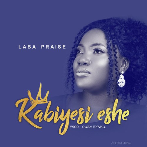 Kabiyesi Eshe Lyrics - Laba Praise - Only on JioSaavn