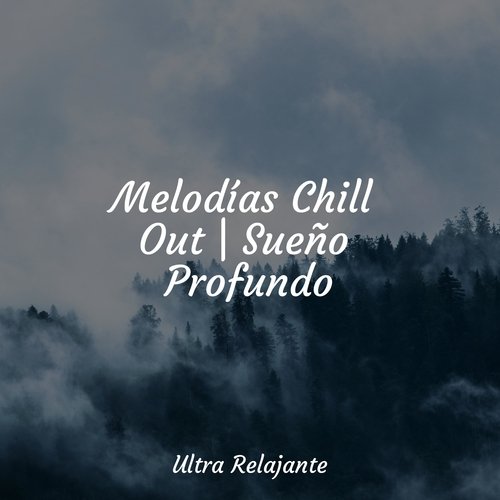 Melodías Chill Out | Sueño Profundo