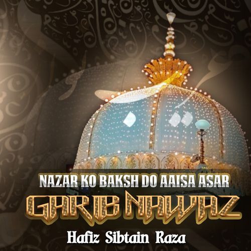 Nazar Ko Baksh Do Aaisa Asar Garib Nawaz