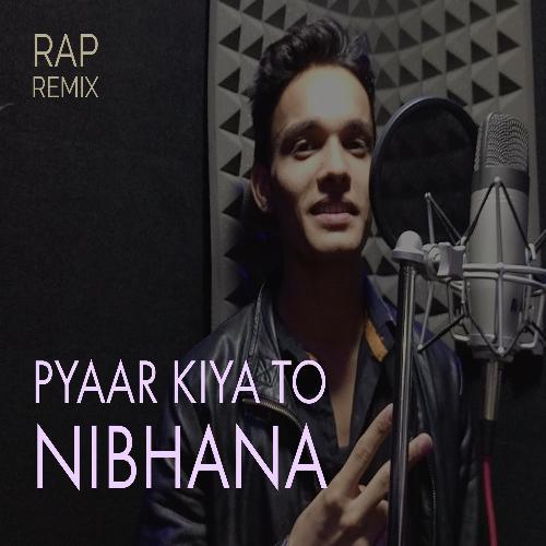 Pyaar Kiya to Nibhana (Rap Remix)