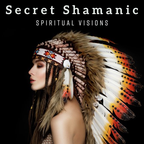 Secret Shamanic Spiritual Visions - Rituals of Natives, Summoning the Spirits, Mystic Oasis, Drumming Journey
