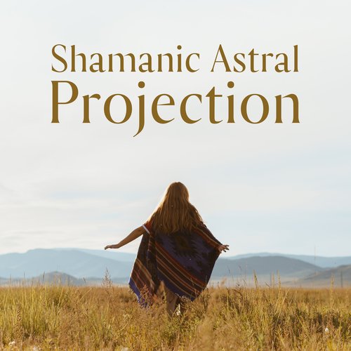 Shamanic Astral Projection: Native American Tribal Sounds