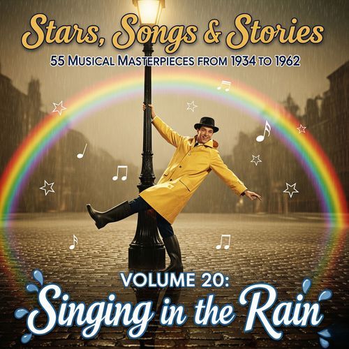 Stars, Songs & Stories - 55 Musical Masterpieces from 1934 to 1962 - Volume 20: Singing in the Rain