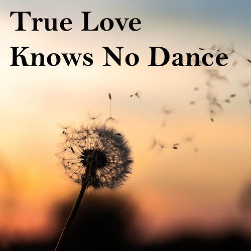 True Love Knows No Dance