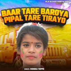 Baar Tare Baroya Pipal Tare Tirayo