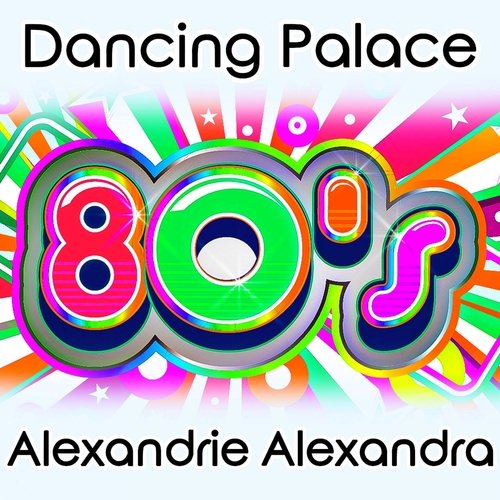 Dancing Palace 80's - Alexandrie, Alexandra (Non-Stop Music)