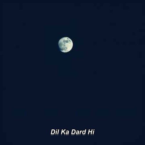 Dil Ka Dard Hi