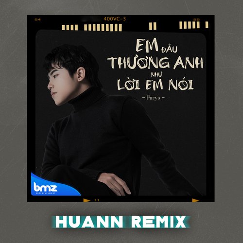 Em Đâu Thương Anh Như Lời Em Nói (Huann Remix)