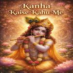 Kanha Kaise Kahu Me