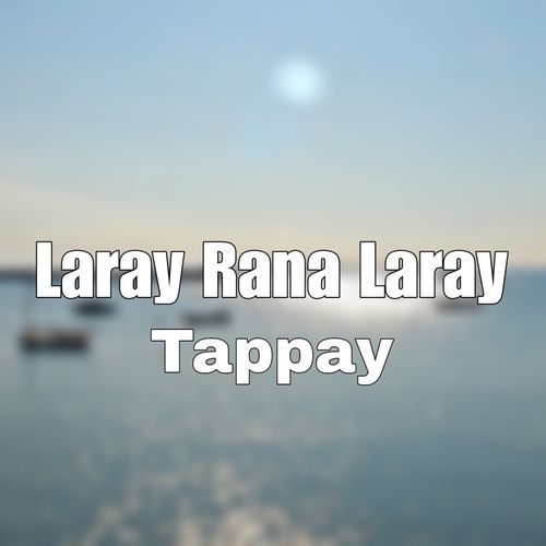Laray Rana Laray Tappay