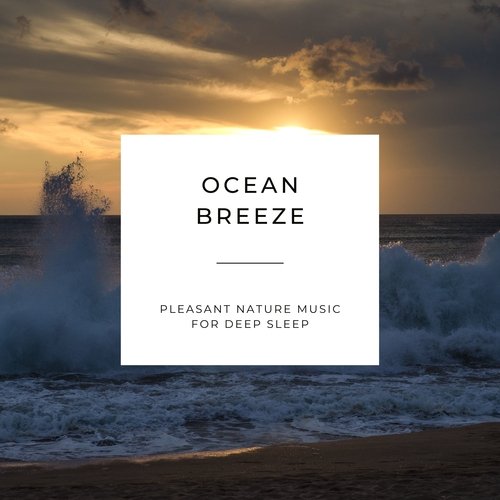 Ocean Breeze - Pleasant Nature Music for Deep Sleep