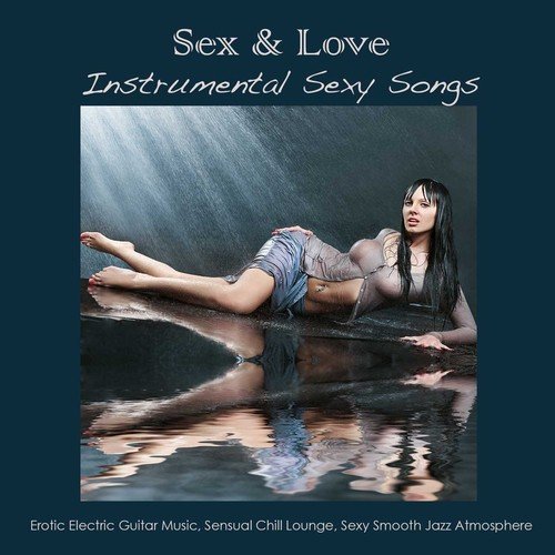 Sex & Love Instrumental Sexy Songs - Erotic Electric Guitar Music, Sensual Chill Lounge, Sexy Smooth Jazz Atmosphere