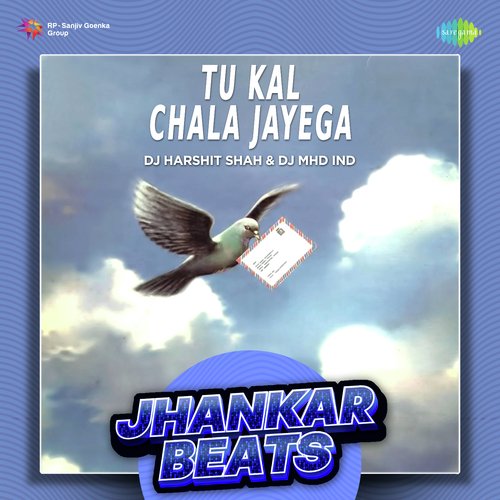 Tu Kal Chala Jayega - Jhankar Beats