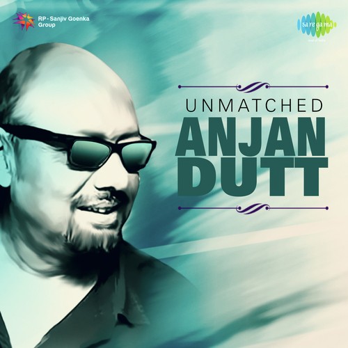 Unmatched Anjan Dutt