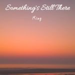 something's still there