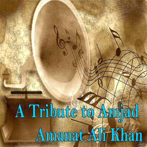 A Tribute to Amjad Amanat Ali Khan