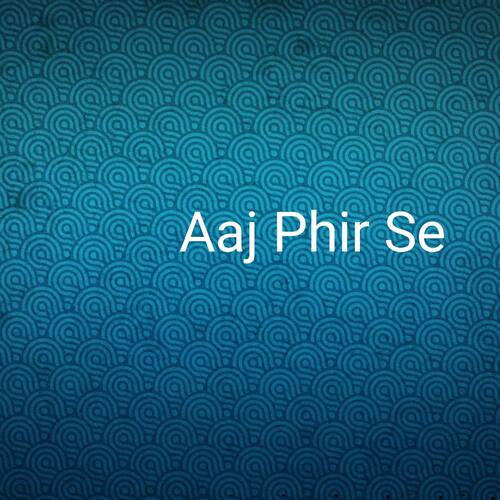 Aaj Phir Se