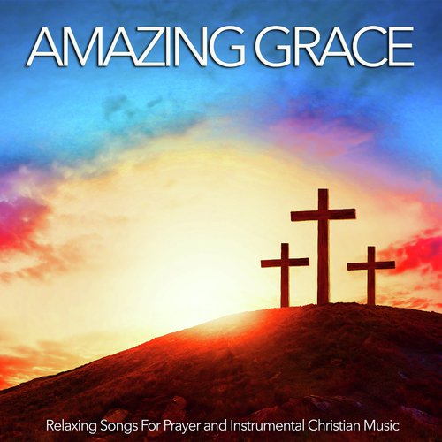 Background Church Music - Song Download from Amazing Grace, Relaxing Songs  For Prayer and Instrumental Christian Music @ JioSaavn