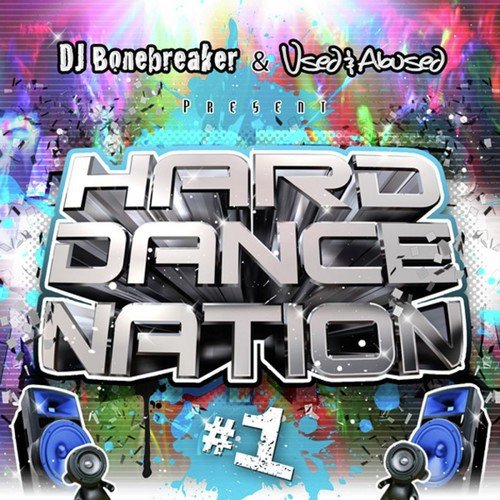 Hard Dance Nation Vol. 1 Presented By DJ Bonebreaker and Used & Abused (The ULTIMATE compilation of Jumpstyle, Hardstyle, Hard House, Hard Trance, Hard Techno and Hands Up!)