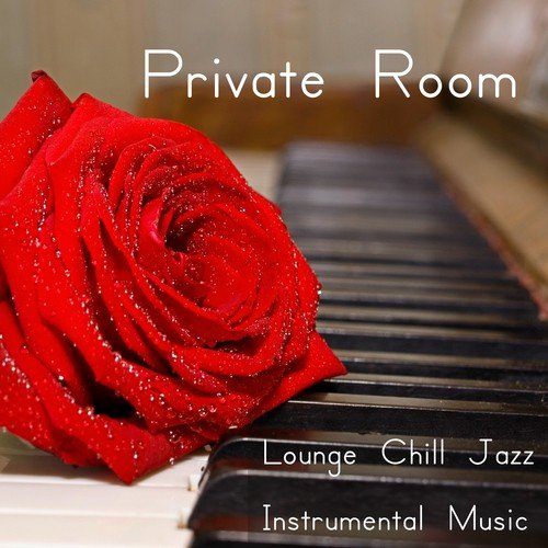 Private Room -  Lounge Chill Jazz Instrumental Music for Deep Relaxation Time and Romantic Love