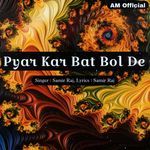 Pyar Kar Bat Bol De